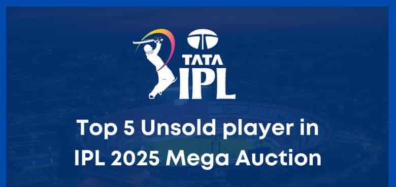 Top 5 Unsold player in IPL 2025 Mega Auction