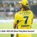 Will MS Dhoni Play IPL 2026
