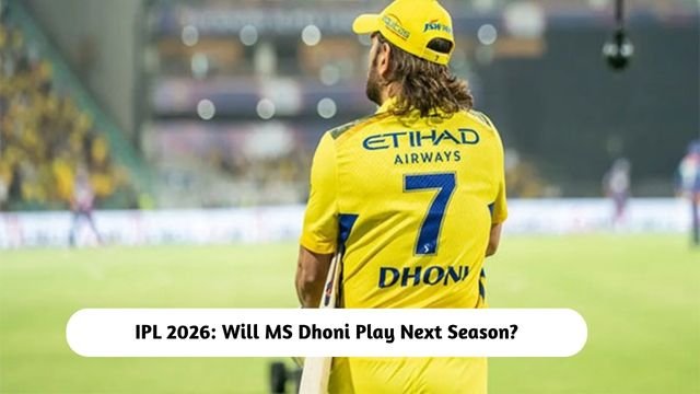 Will MS Dhoni Play IPL 2026