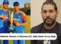 Abhishek Sharma on Shubman Gill and Yuvraj Singh