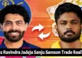 IPL 2026: Is Ravindra Jadeja Sanju Samson Trade Real?