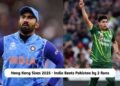 Hong Kong Sixes 2025 - India Beats Pakistan