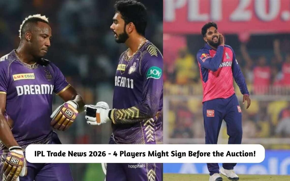 IPL Trade News 2026 - 4 Players Might Sign Before the Auction! – IPL ...