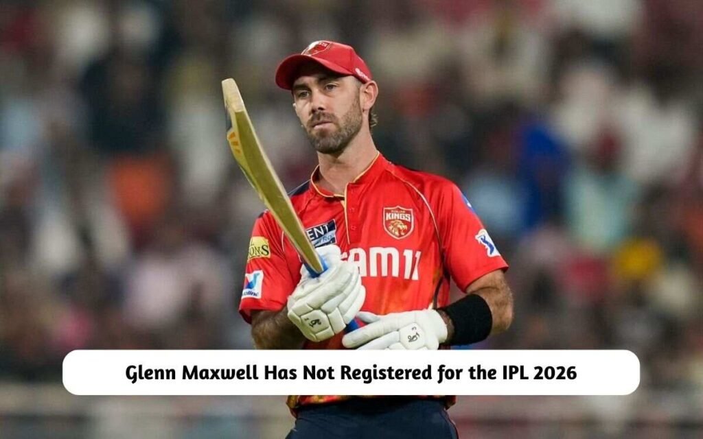 IPL 2026 Glenn Maxwell Not Registered for Auction