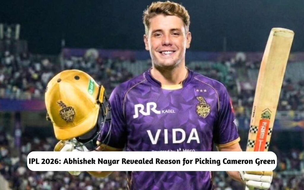 Abhishek Nayar Revealed the Reason for Picking Cameron Green