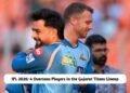 4 Overseas Players in the Gujarat Titans Lineup