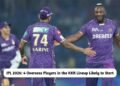 4 Overseas Players in the KKR Lineup