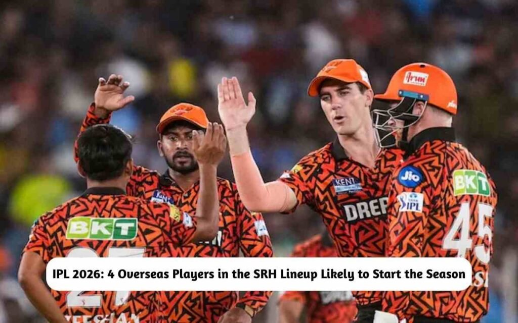 IPL 2026: 4 Overseas Players in the SRH Lineup