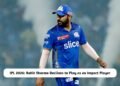 IPL 2026: Rohit Sharma Declines to Play as an Impact Player