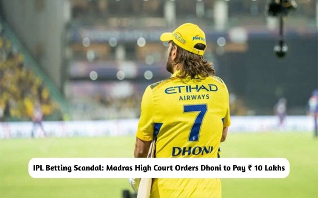 IPL Betting Scandal: Madras High Court Orders Dhoni to Pay ₹ 10 Lakhs