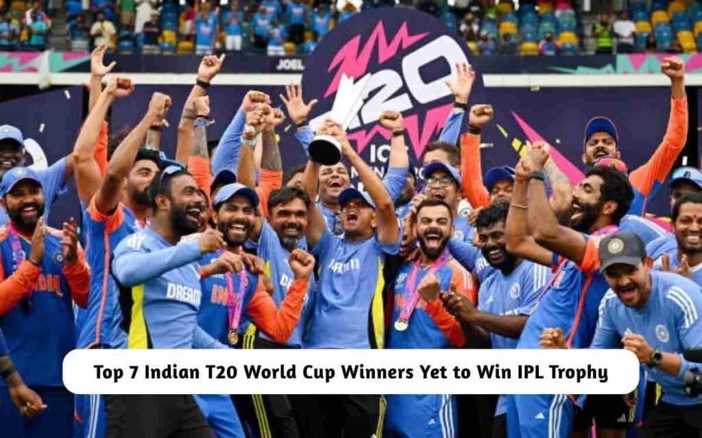 Top 7 Indian T20 World Cup Winners without IPL Trophy