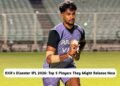 KKR's Disaster IPL 2026: Players They Might Release